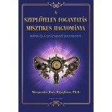 A szeplőtelen fogantat&aacute;s misztikus hagyom&aacute;nya - M&aacute;ria &eacute;s a szűznemz&eacute;sek eredete - Marguerite Mary Rigoglioso
