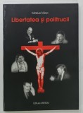 LIBERTATEA SI POLITRUCII , eseuri , polemici de MARIUS MIOC , 2003