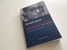 Hannah Arendt - Eichmann la Ierusalim. Raport asupra banalitatii raului. Humanitas 2007