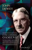 Cum gandesc oamenii. Intelegerea mintii si cresterea eficientei in procesul de invatare - John Dewey