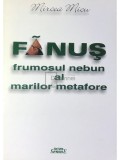Mircea Micu - Fanus, frumosul nebun al marilor metafore (Editia: 2002)