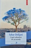 Cumpara ieftin Copiii arborelui de jacaranda - 2013 - Sahar Delijani (XC160)