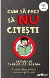 Cum sa faci sa nu citesti. Ghidul lui Charlie Joe Jackson - Tommy Greenwald