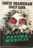 Cumpara ieftin Patima Muzicii - David Ohanesian, Iosiv Sava, Editura Muzicala, 1986, 245 pagini