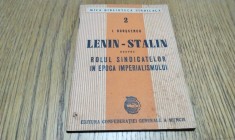 LENIN - STALIN despre Rolul Sindicatelor in Epoca Imperialismului I. Borscenco - Editura Confederatiei Generale a Muncii, 1948, 48 p.