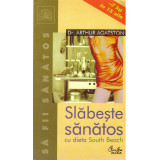 Arthur Agatston - Slabeste sanatos cu dieta South Beach - 134927