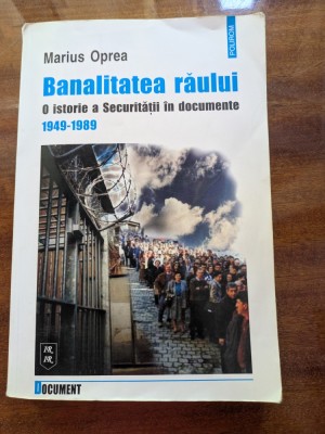 Marius Oprea Banalitatea răului. O istorie a Securității &amp;icirc;n documente 1949-1989 foto