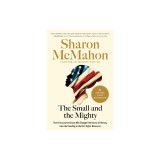 The Small and the Mighty: Twelve Unsung Americans Who Changed the Course of History, from the Founding to the Civil Rights Movement