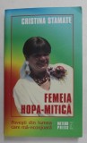 FEMEIA HOPA - MITICA - POVESTI DIN LUMEA CARE MA - NCONJOARA de CRISTINA STAMATE , 2009