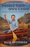 Paddle Your Own Canoe. One Man&#039;s Fundamentals for Delicious Living - Nick Offerman