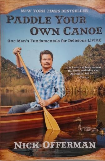 Paddle Your Own Canoe. One Man&#039;s Fundamentals for Delicious Living - Nick Offerman