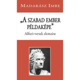 A szabad ember p&eacute;ldak&eacute;pe - Alfieri-versek elemz&eacute;se - Madar&aacute;sz Imre