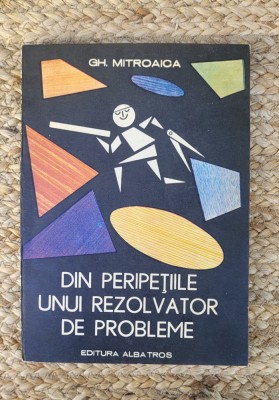 DIN PERIPETIILE UNUI REZOLVATOR DE PROBLEME-GH. MITROAICA foto