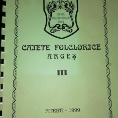 Caiete folclorice Arges volumul III. Pitesti 1999 (Folclor/traditii)