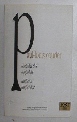 PAMPHLET DES PAMPHLETS / PAMFLETUL PAMFLETELOR de PAUL - LOUIS COURIER , 2002 *EDITIE BILINGVA foto