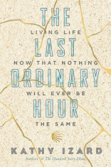 The Last Ordinary Hour: Living life now that nothing will ever be the same foto