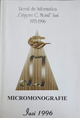 LICEUL DE INFORMATICA GRIGORE C. MOISIL IASI 1971-1996. MICROMONOGRAFIE-AUREL CUCU foto