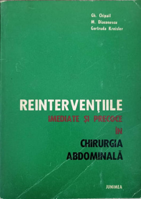 REINTERVENTIILE IMEDIATE SI PRECOCE IN CHIRURGIA ABDOMINALA-G.G.CHIPAIL, M.DIACONESCU, GERTUDA KREISLER foto