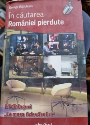 IN CAUTAREA ROMANIEI PIERDUTE - GEORGE RADULESCU foto