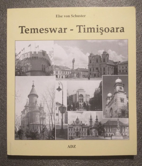 Else von Schuster - Temeswar - Timișoara (2001; ed. bilingvă rom. - germ.)