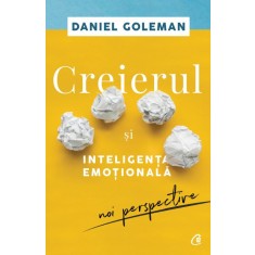 Creierul si inteligenta emotionala. Noi perspective &ndash; Daniel Goleman