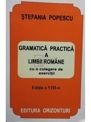 Stefania Popescu - Gramatica practica a limbii romane cu o culegere de exercitii, editia a VIII-a foto
