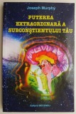Puterea extraordinara a subconstientului tau &ndash; Joseph Murphy (cateva sublinieri in creion)