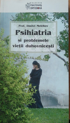 PSIHIATRIA SI PROBLEMELE VIETII DUHOVNICESTI - PROF. DMITRI MELEHOV foto