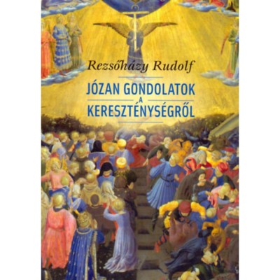 J&amp;oacute;zan gondolatok a kereszt&amp;eacute;nys&amp;eacute;gről - Rezsőh&amp;aacute;zy Rudolf foto