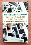 Tania Ionascu, bunica mea. O biografie basarabeana &ndash; Cristian Mungiu, 2023, Humanitas