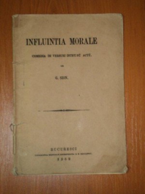 INFLUINTIA MORALE.COMEDIA IN VERSURI INTR&amp;#039;UNU ACTU de G. SION 1869 foto