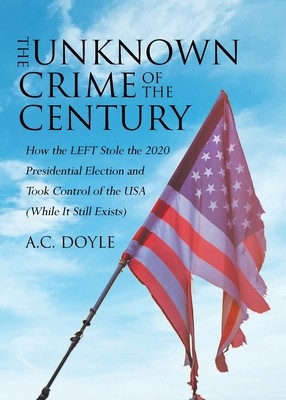 The Unknown Crime of the Century: How the LEFT Stole the 2020 Presidential Election and Took Control of the USA (While It Still Exists) foto