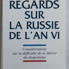 REGARDS SUR LA RUSSIE DE L ' AN VI - CONSIDERATIONS SUR LA DIFICULTE DE SE LIBERER DU DESPOTISME par GEORGES NIVAT , 1998 , DEDICATIE* , PREZINTA SUB