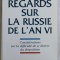 REGARDS SUR LA RUSSIE DE L &#039; AN VI - CONSIDERATIONS SUR LA DIFICULTE DE SE LIBERER DU DESPOTISME par GEORGES NIVAT , 1998 , DEDICATIE* , PREZINTA SUB