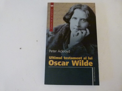Ultimul testament al lui Oscar Wilde - Peter Ackroud foto