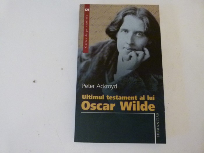 Ultimul testament al lui Oscar Wilde - Peter Ackroyd