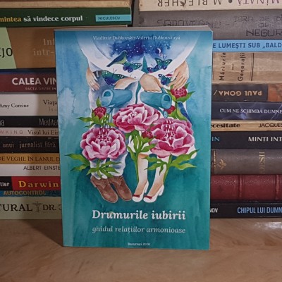 VLADIMIR DUBKOVSKIY - DRUMURILE IUBIRII : GHIDUL RELATIILOR ARMONIOASE , 2020 * foto