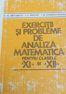 EXERCITII SI PROBLEME DE MATEMATICA PENTRU CLASELE A XI -A SI A XII-A BATINETU foto