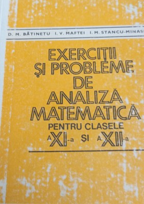 EXERCITII SI PROBLEME DE MATEMATICA PENTRU CLASELE A XI -A SI A XII-A BATINETU foto