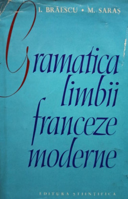 Ion Braescu - Gramatica limbii franceze moderne (1964) foto