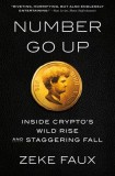 Number Go Up: Inside Crypto&#039;s Wild Rise and Staggering Fall