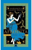 Afrodita. Adevarul zeitei - Mariangela Galatea Vaglio