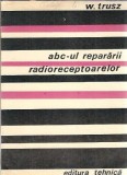 Cumpara ieftin Abc-ul repararii radioreceptoarelor - W. Trusz