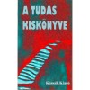 A tud&aacute;s kisk&ouml;nyve - &Uacute;t a b&ouml;lcsess&eacute;ghez - Gy&ouml;rgy Edit