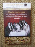 Marile controverse din jurul unor figuri emblematice ale regalitatii si...