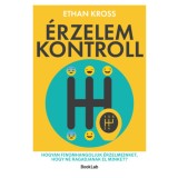 &Eacute;rzelemkontroll - Hogyan finomhangoljuk &eacute;rzelmeinket, hogy ne ragadjanak el minket? - Ethan Kross