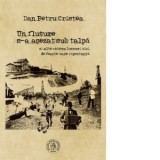 Un fluture s-a asezat sub talpa si alte cateva lucruri mici de foarte mare importanta - Dan Petru Cristea