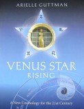 Venus Star Rising: A New Cosmology for the 21st Century