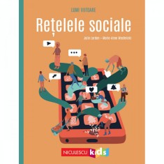 Lumi viitoare. Retelele sociale, Julie Lardon, ill. Marie-Anne Wachnicki