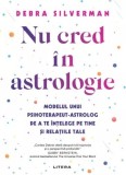 Nu cred in astrologie - Debra Silverman - Carte Noua/Anticariat